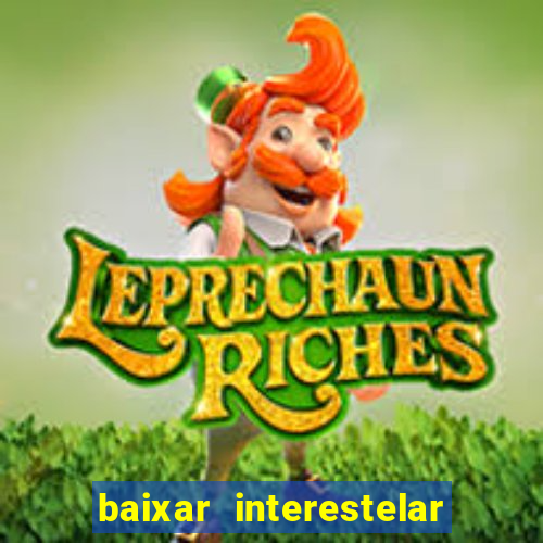 baixar interestelar 4k dublado