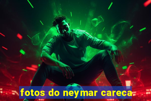 fotos do neymar careca