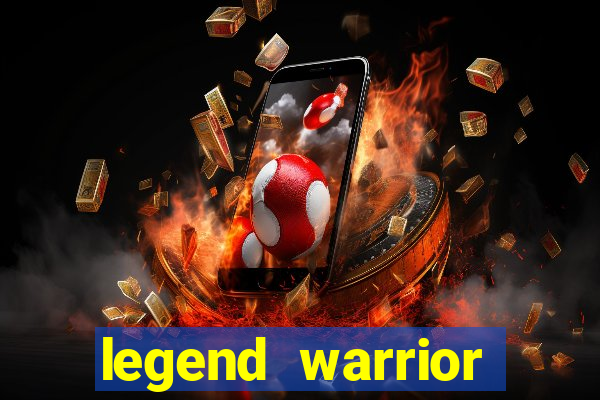 legend warrior dinheiro infinito 2024