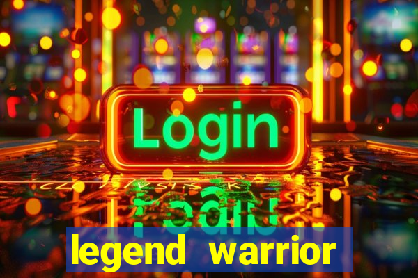legend warrior dinheiro infinito 2024