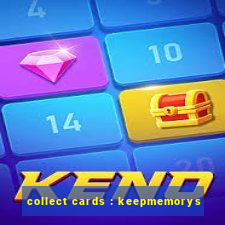 collect cards : keepmemorys