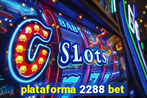 plataforma 2288 bet