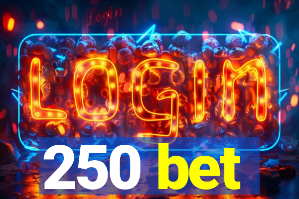 250 bet