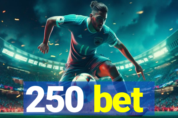 250 bet