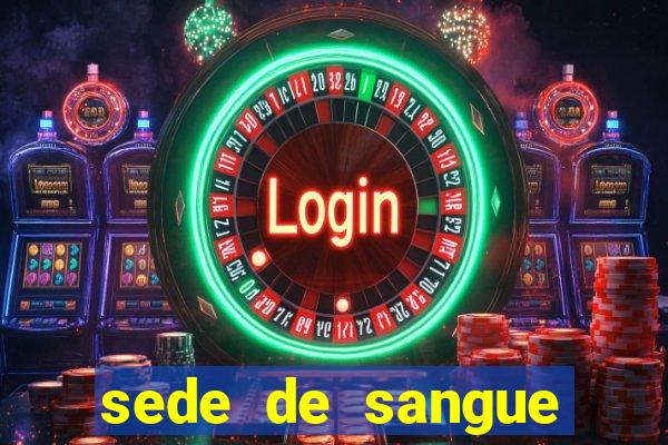 sede de sangue filme completo dublado