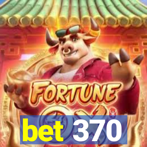 bet 370