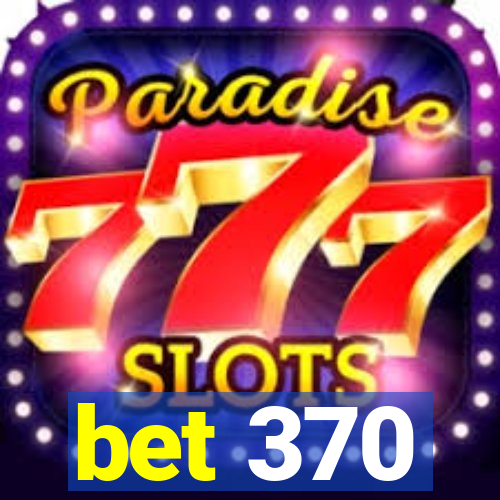 bet 370