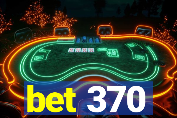 bet 370