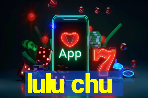 lulu chu