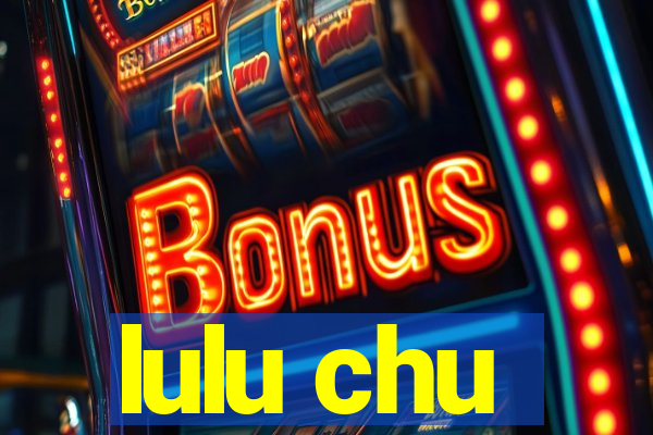 lulu chu