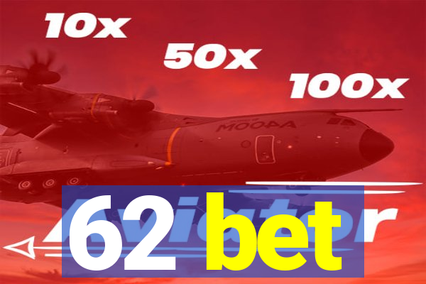 62 bet