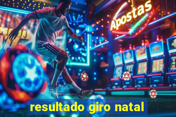 resultado giro natal