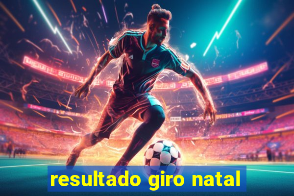 resultado giro natal