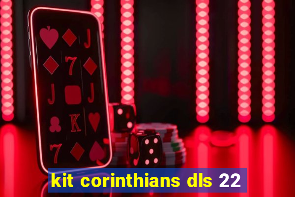 kit corinthians dls 22