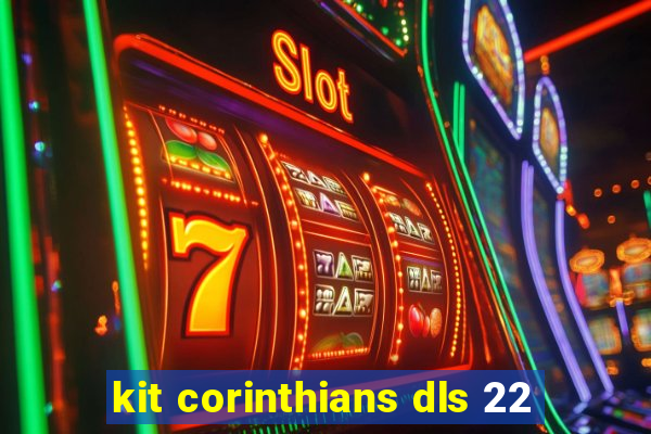 kit corinthians dls 22