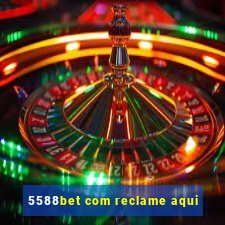 5588bet com reclame aqui