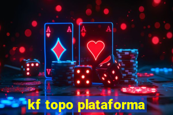 kf topo plataforma