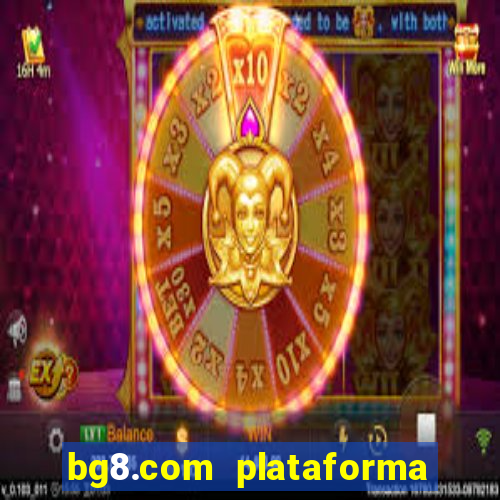 bg8.com plataforma paga mesmo