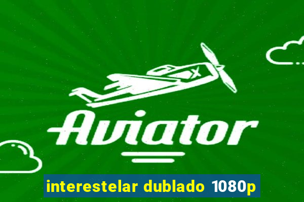 interestelar dublado 1080p