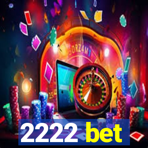2222 bet
