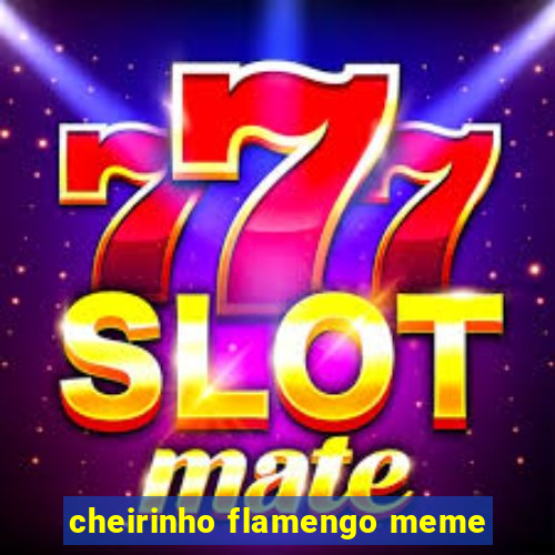 cheirinho flamengo meme