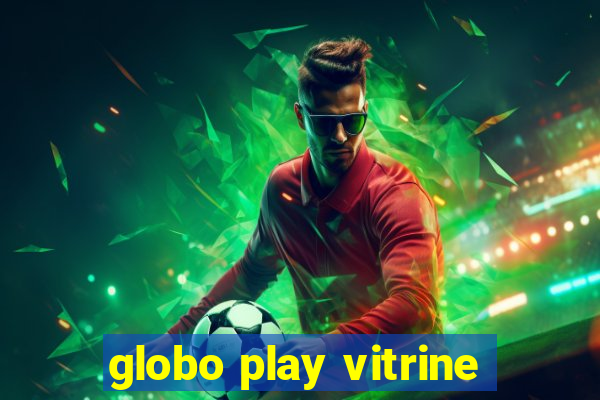 globo play vitrine
