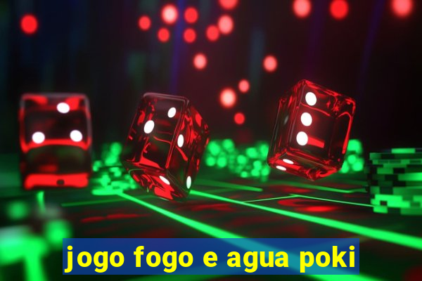jogo fogo e agua poki