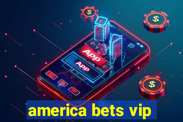 america bets vip