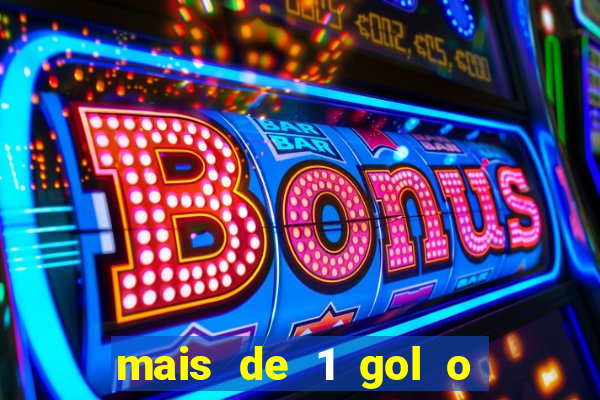 mais de 1 gol o que significa