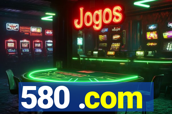 580 .com