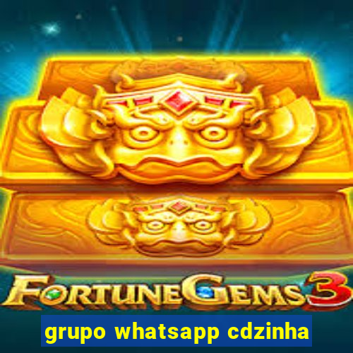 grupo whatsapp cdzinha