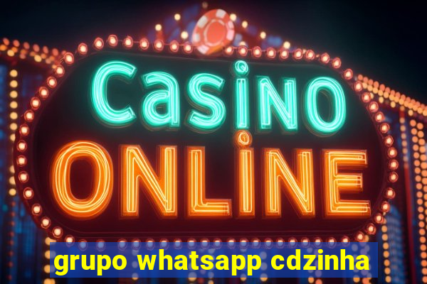 grupo whatsapp cdzinha