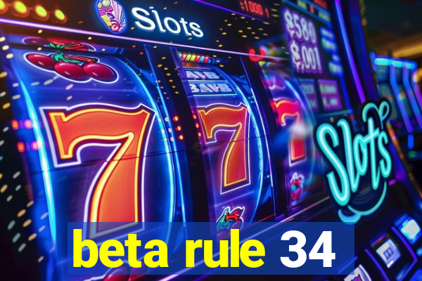 beta rule 34