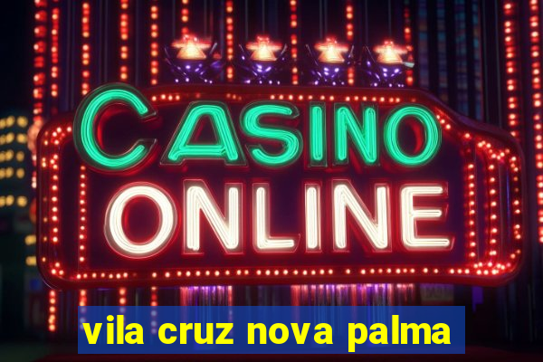 vila cruz nova palma