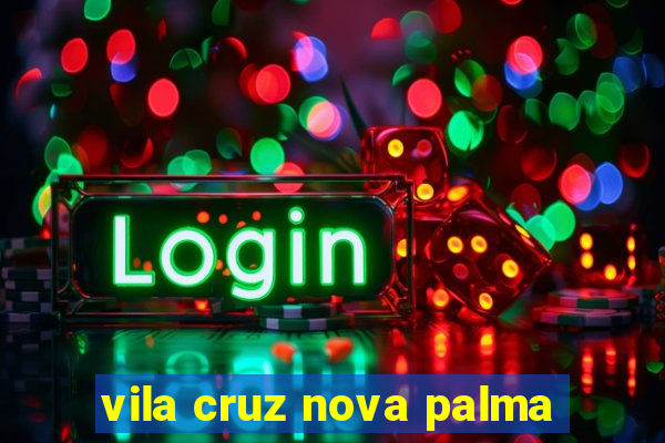 vila cruz nova palma