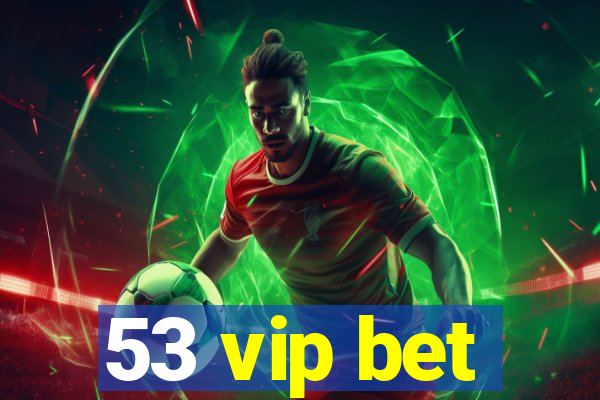 53 vip bet