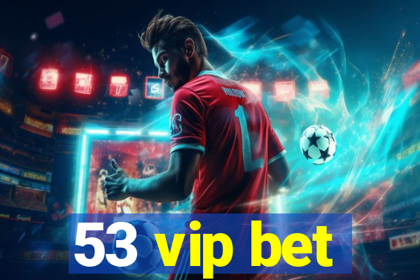 53 vip bet