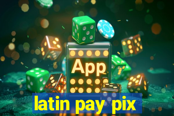 latin pay pix