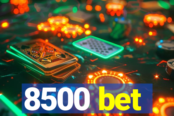 8500 bet