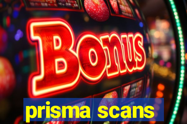 prisma scans