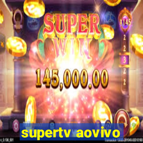 supertv aovivo