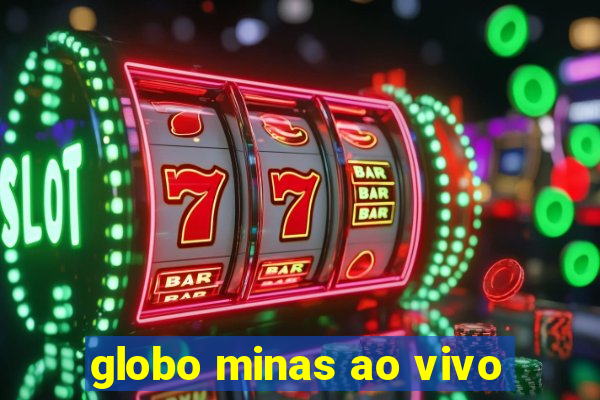 globo minas ao vivo