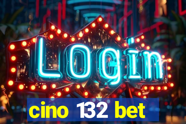 cino 132 bet
