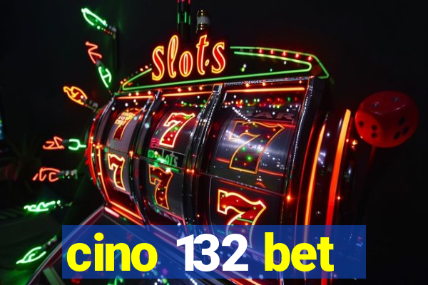 cino 132 bet