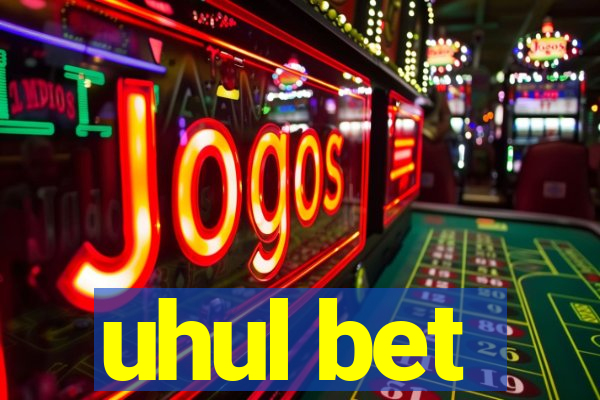 uhul bet