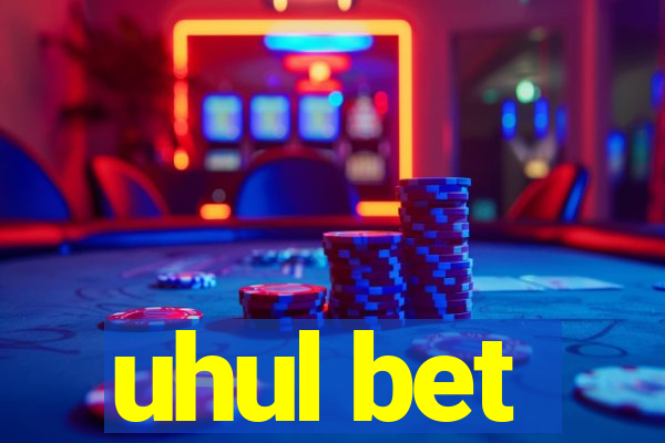 uhul bet