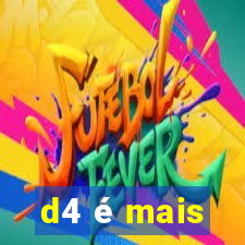 d4 é mais