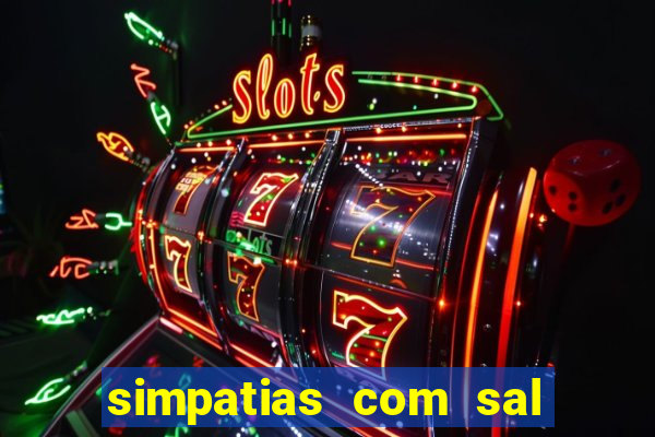 simpatias com sal grosso para afastar pessoas