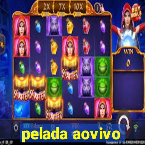 pelada aovivo