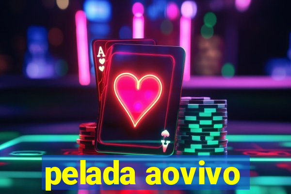 pelada aovivo